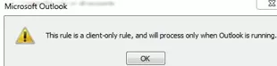 This rule is a client-only rule, and will process only when Outlook is running.